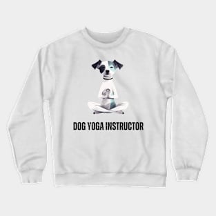 Dog Yoga Instructor - Cute & Funny Pet Lover T-Shirt Crewneck Sweatshirt